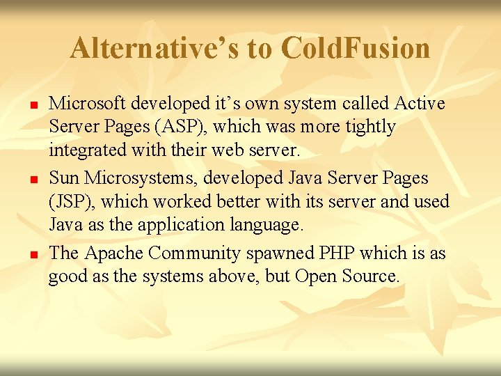 Alternative’s to Cold. Fusion n Microsoft developed it’s own system called Active Server Pages