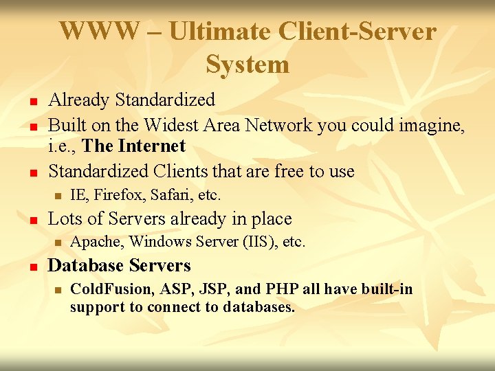 WWW – Ultimate Client-Server System n n n Already Standardized Built on the Widest WWW – Ultimate Client-Server System n n n Already Standardized Built on the Widest