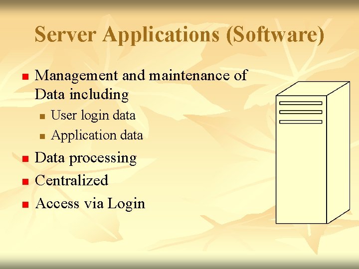 Server Applications (Software) n Management and maintenance of Data including n n n User