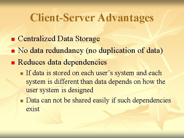 Client-Server Advantages n n n Centralized Data Storage No data redundancy (no duplication of