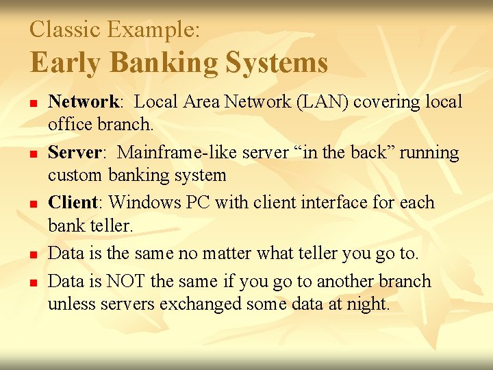 Classic Example: Early Banking Systems n n n Network: Local Area Network (LAN) covering