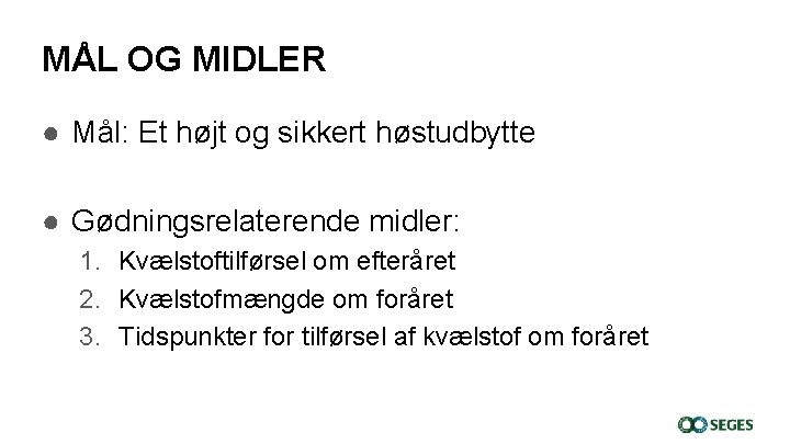 MÅL OG MIDLER ● Mål: Et højt og sikkert høstudbytte ● Gødningsrelaterende midler: 1.