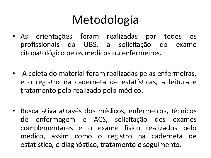 Metodologia • As orientações foram realizadas por todos os profissionais da UBS, a solicitação