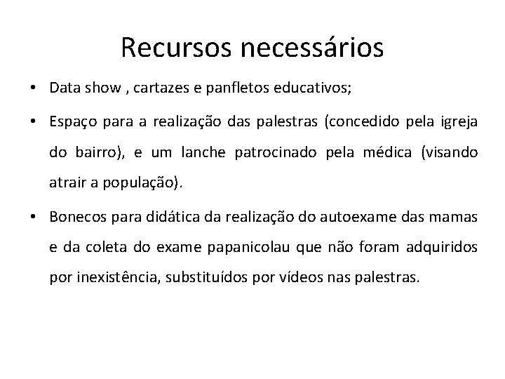 Recursos necessários • Data show , cartazes e panfletos educativos; • Espaço para a