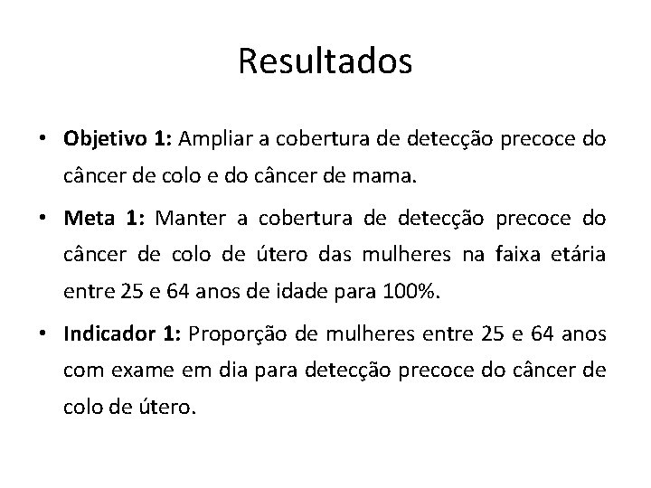 Resultados • Objetivo 1: Ampliar a cobertura de detecção precoce do câncer de colo