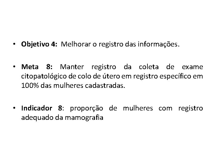  • Objetivo 4: Melhorar o registro das informações. • Meta 8: Manter registro