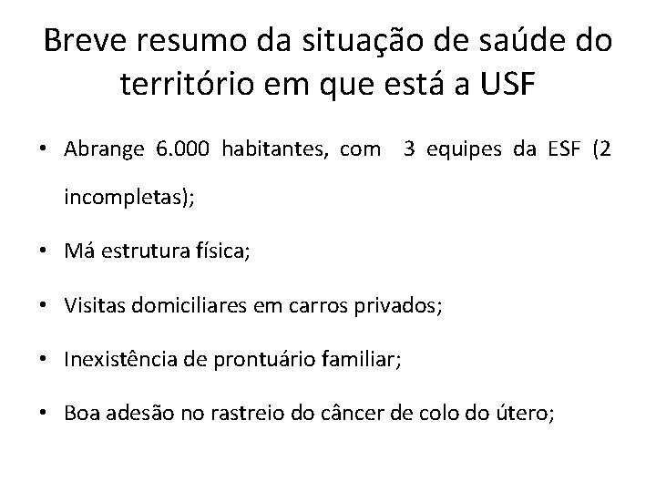 Breve resumo da situação de saúde do território em que está a USF •