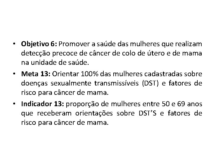  • Objetivo 6: Promover a saúde das mulheres que realizam detecção precoce de