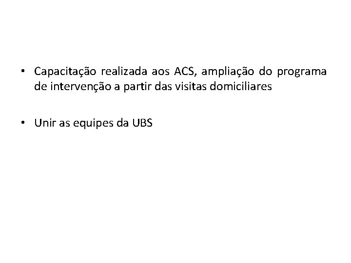  • Capacitação realizada aos ACS, ampliação do programa de intervenção a partir das