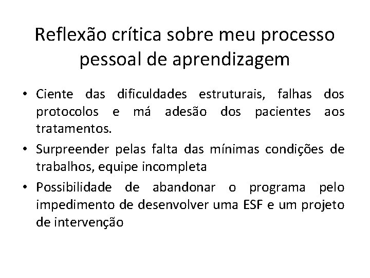 Reflexão crítica sobre meu processo pessoal de aprendizagem • Ciente das dificuldades estruturais, falhas