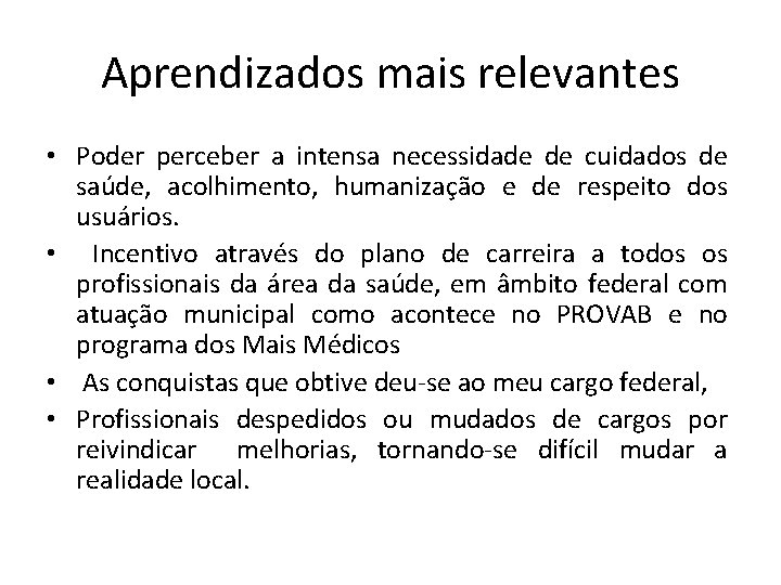 Aprendizados mais relevantes • Poder perceber a intensa necessidade de cuidados de saúde, acolhimento,