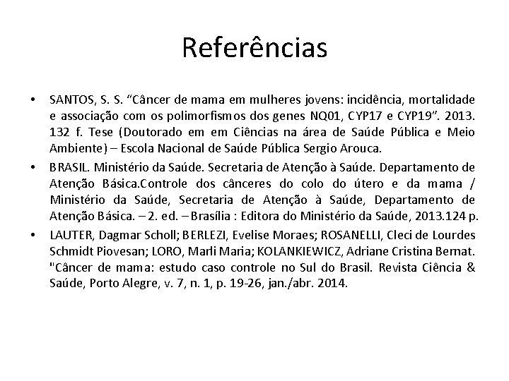 Referências • • • SANTOS, S. S. “Câncer de mama em mulheres jovens: incidência,