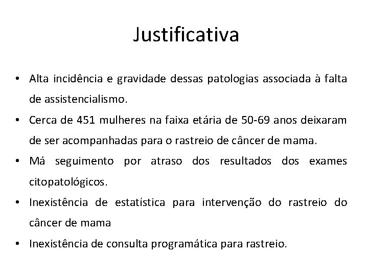 Justificativa • Alta incidência e gravidade dessas patologias associada à falta de assistencialismo. •