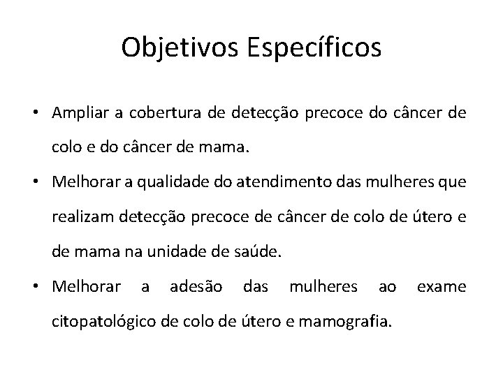 Objetivos Específicos • Ampliar a cobertura de detecção precoce do câncer de colo e