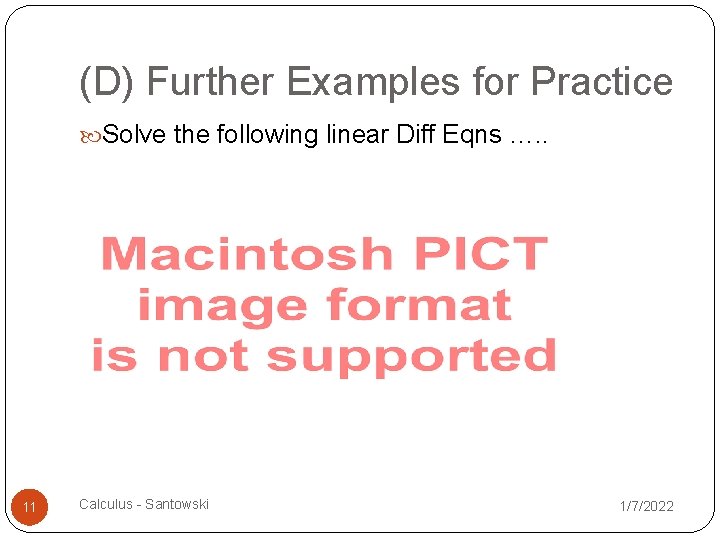 (D) Further Examples for Practice Solve the following linear Diff Eqns …. . 11