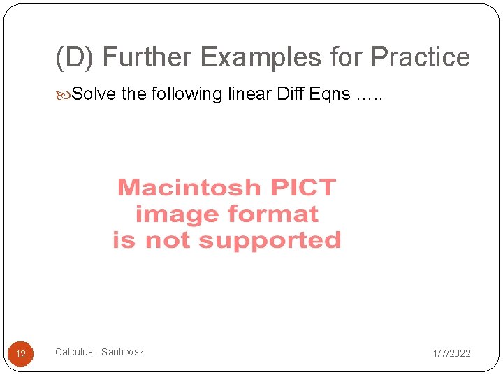 (D) Further Examples for Practice Solve the following linear Diff Eqns …. . 12