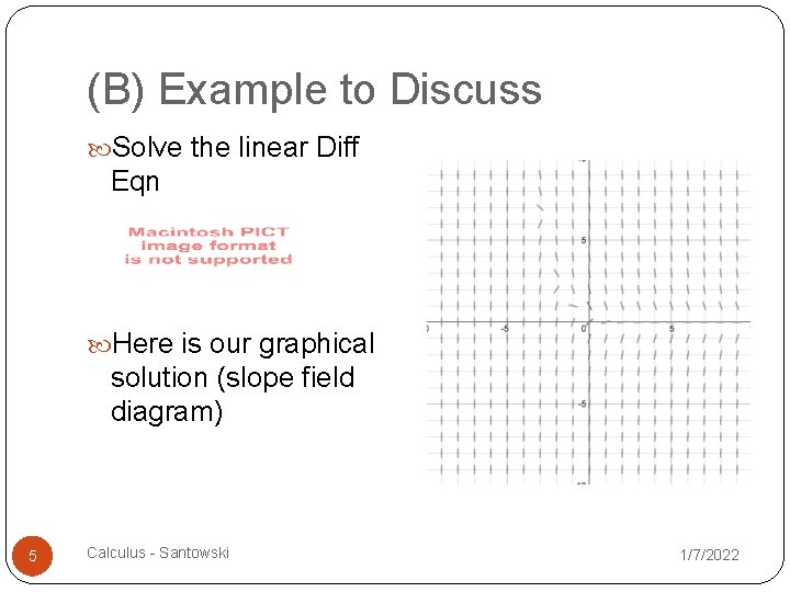 (B) Example to Discuss Solve the linear Diff Eqn Here is our graphical solution