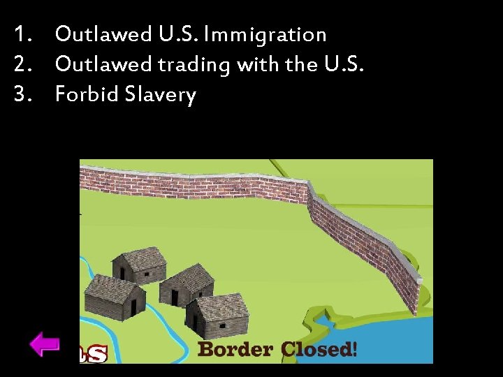 1. Outlawed U. S. Immigration 2. Outlawed trading with the U. S. 3. Forbid