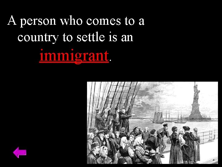 A person who comes to a country to settle is an immigrant. 