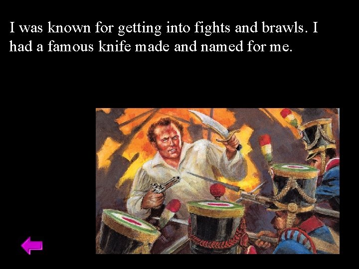 I was known for getting into fights and brawls. I had a famous knife