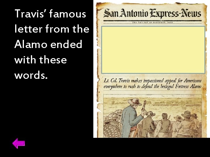 Travis’ famous letter from the Alamo ended with these words. 