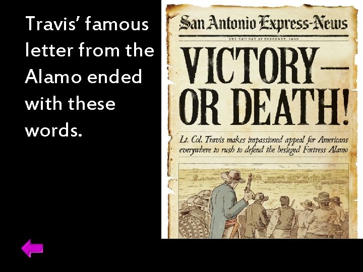 Travis’ famous letter from the Alamo ended with these words. 