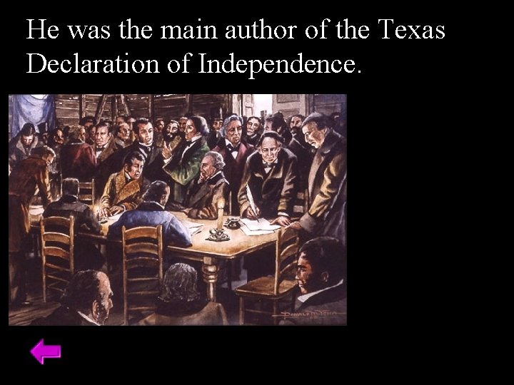 He was the main author of the Texas Declaration of Independence. 
