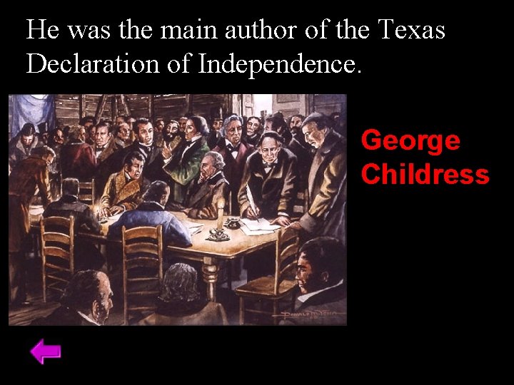 He was the main author of the Texas Declaration of Independence. George Childress 