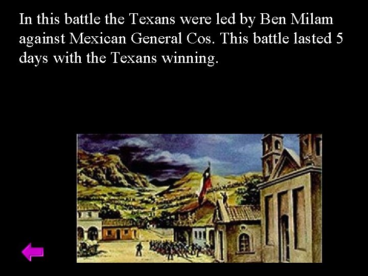 In this battle the Texans were led by Ben Milam against Mexican General Cos.