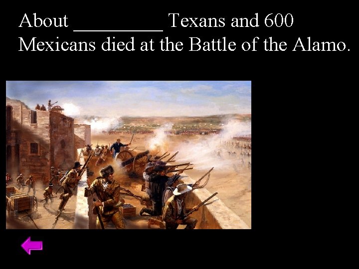 About _____ Texans and 600 Mexicans died at the Battle of the Alamo. 