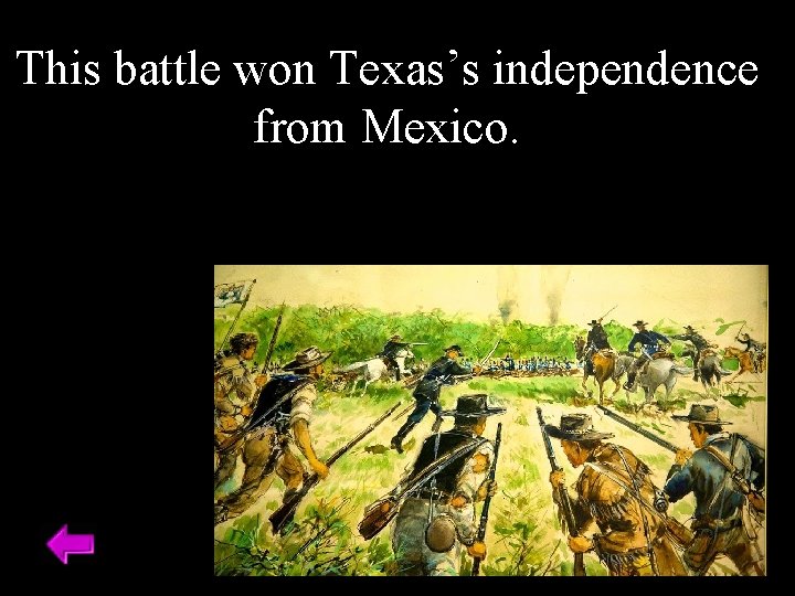 This battle won Texas’s independence from Mexico. 