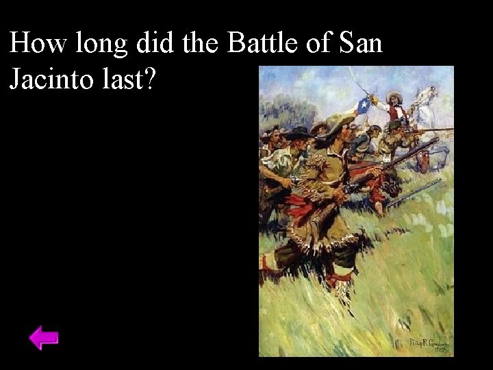 How long did the Battle of San Jacinto last? 