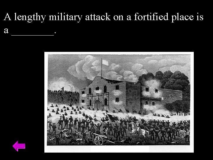 A lengthy military attack on a fortified place is a ____. 