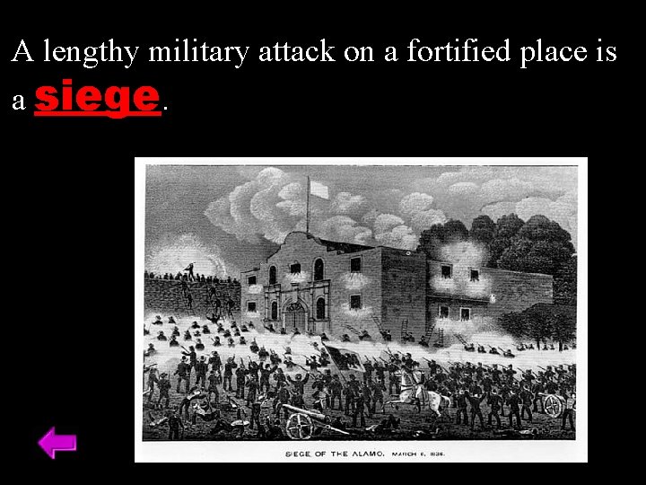 A lengthy military attack on a fortified place is a siege. 