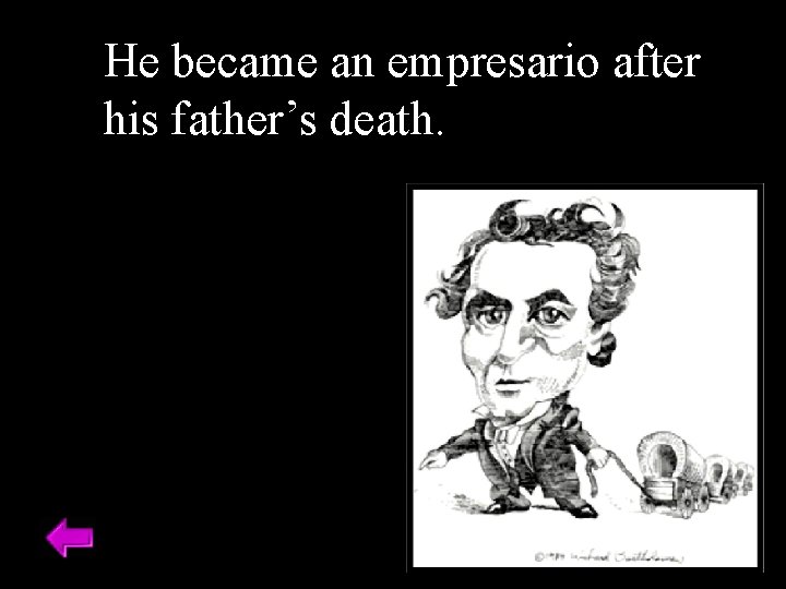He became an empresario after his father’s death. 