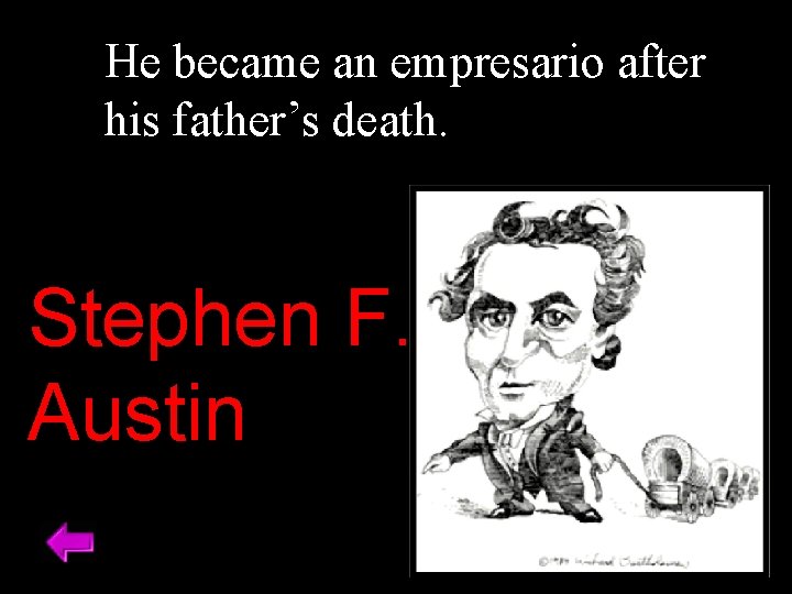 He became an empresario after his father’s death. Stephen F. Austin 