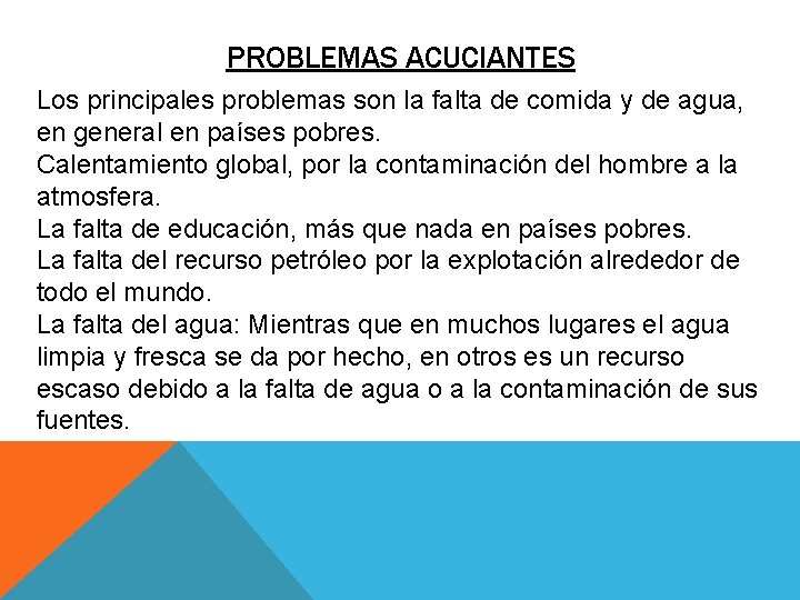 PROBLEMAS ACUCIANTES Los principales problemas son la falta de comida y de agua, en