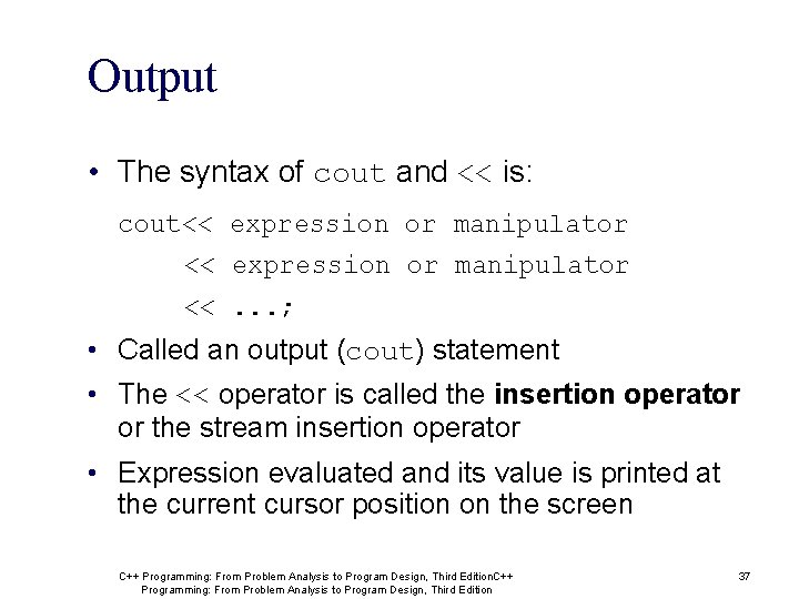 Output • The syntax of cout and << is: cout<< expression or manipulator <<.