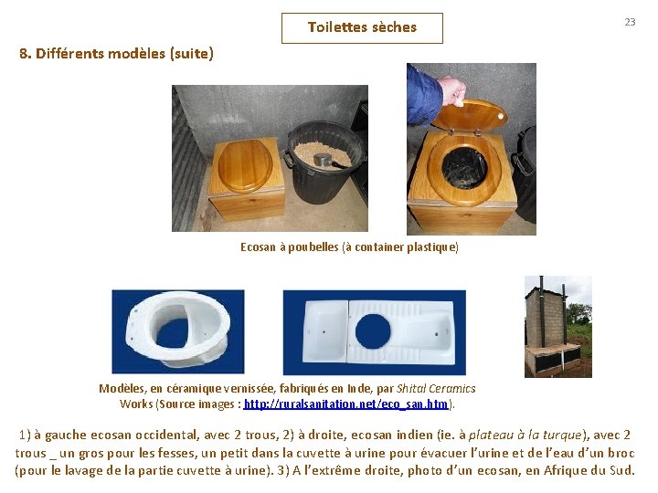 Toilettes sèches 23 8. Différents modèles (suite) Ecosan à poubelles (à container plastique) Modèles,