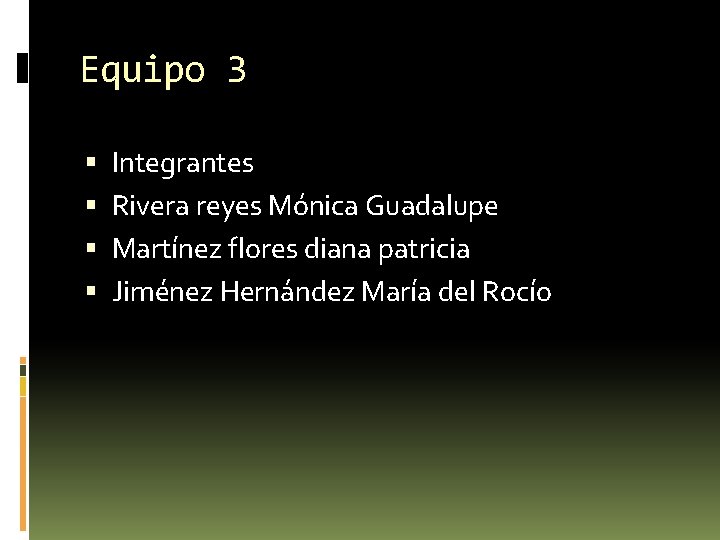 Equipo 3 Integrantes Rivera reyes Mónica Guadalupe Martínez flores diana patricia Jiménez Hernández María