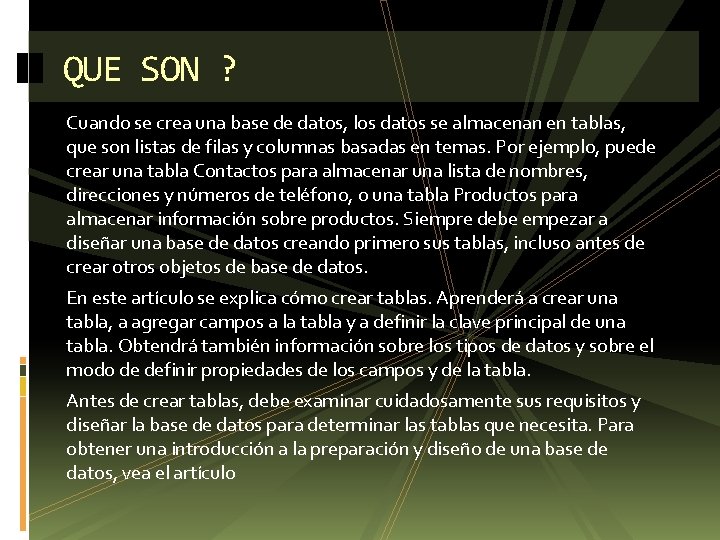 QUE SON ? Cuando se crea una base de datos, los datos se almacenan