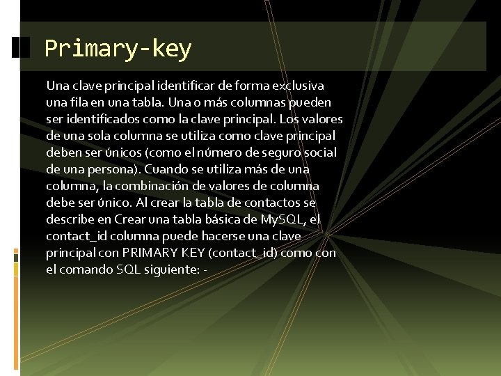 Primary-key Una clave principal identificar de forma exclusiva una fila en una tabla. Una