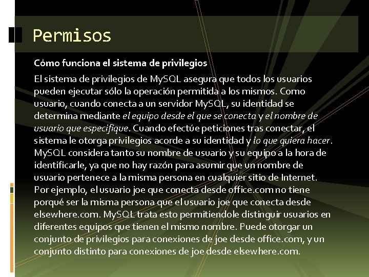 Permisos Cómo funciona el sistema de privilegios El sistema de privilegios de My. SQL