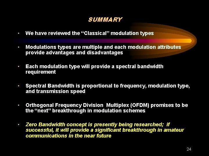 SUMMARY • We have reviewed the “Classical” modulation types • Modulations types are multiple