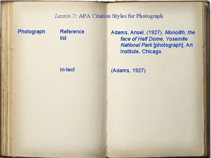 Lesson 7: APA Citation Styles for Photograph Reference list Adams, Ansel. (1927). Monolith, the