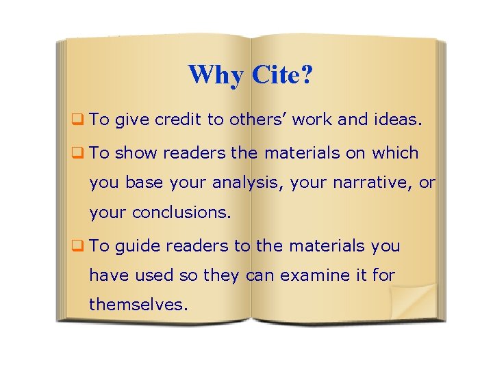 Why Cite? q To give credit to others’ work and ideas. q To show