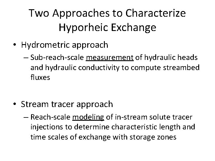 Two Approaches to Characterize Hyporheic Exchange • Hydrometric approach – Sub-reach-scale measurement of hydraulic