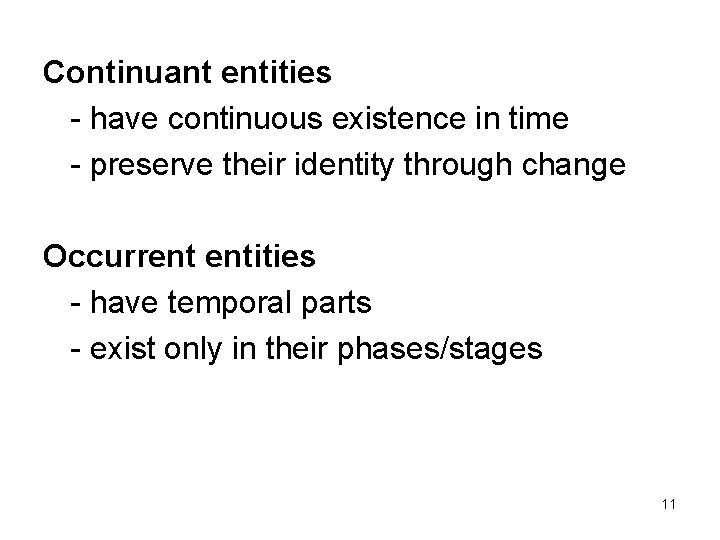 Continuant entities - have continuous existence in time - preserve their identity through change