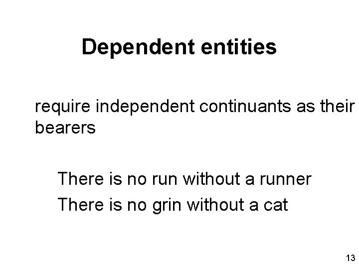 Dependent entities require independent continuants as their bearers There is no run without a