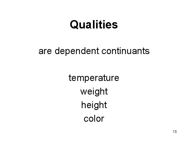 Qualities are dependent continuants temperature weight height color 15 